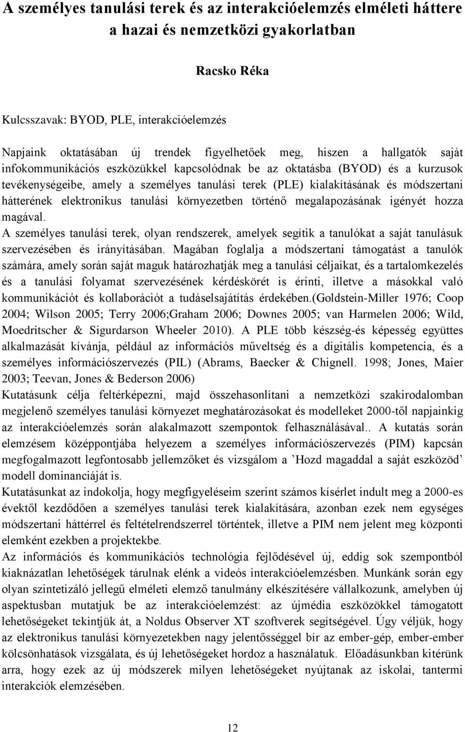 módszertani hátterének elektronikus tanulási környezetben történő megalapozásának igényét hozza magával.