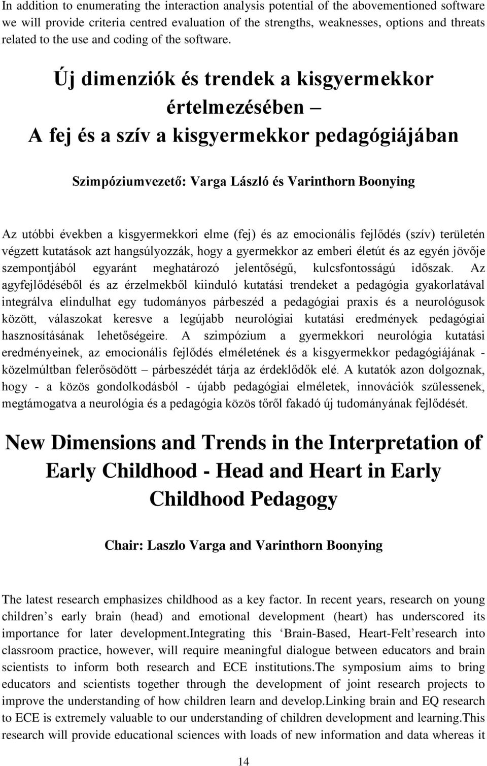 Új dimenziók és trendek a kisgyermekkor értelmezésében A fej és a szív a kisgyermekkor pedagógiájában Szimpóziumvezető: Varga László és Varinthorn Boonying Az utóbbi években a kisgyermekkori elme