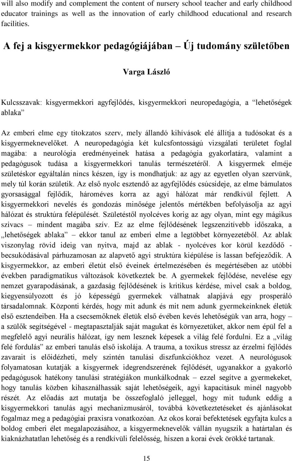 szerv, mely állandó kihívások elé állítja a tudósokat és a kisgyermeknevelőket.