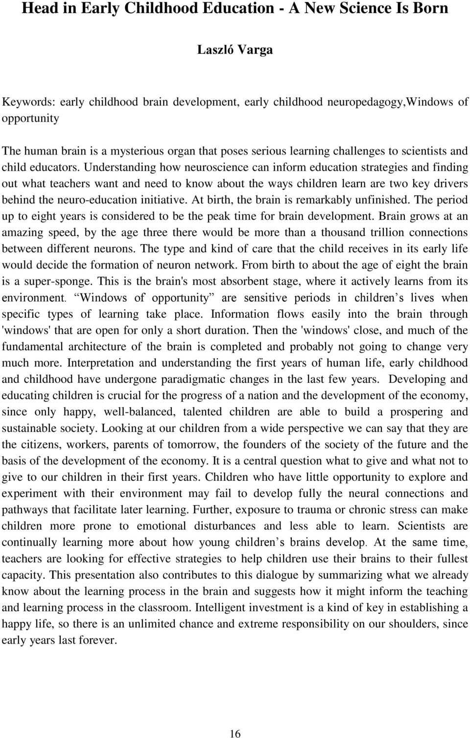 Understanding how neuroscience can inform education strategies and finding out what teachers want and need to know about the ways children learn are two key drivers behind the neuro-education