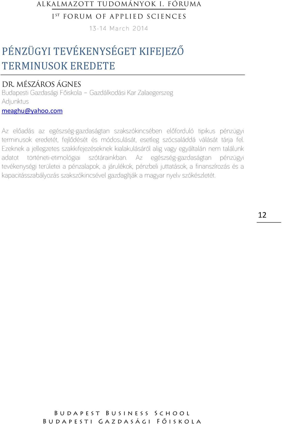 válását tárja fel. Ezeknek a jellegzetes szakkifejezéseknek kialakulásáról alig vagy egyáltalán nem találunk adatot történeti-etimológiai szótárainkban.