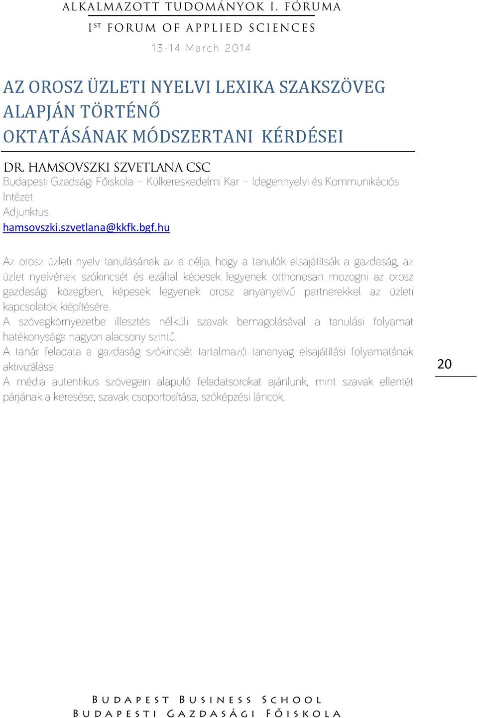 hu Az orosz üzleti nyelv tanulásának az a célja, hogy a tanulók elsajátítsák a gazdaság, az üzlet nyelvének szókincsét és ezáltal képesek legyenek otthonosan mozogni az orosz gazdasági közegben,