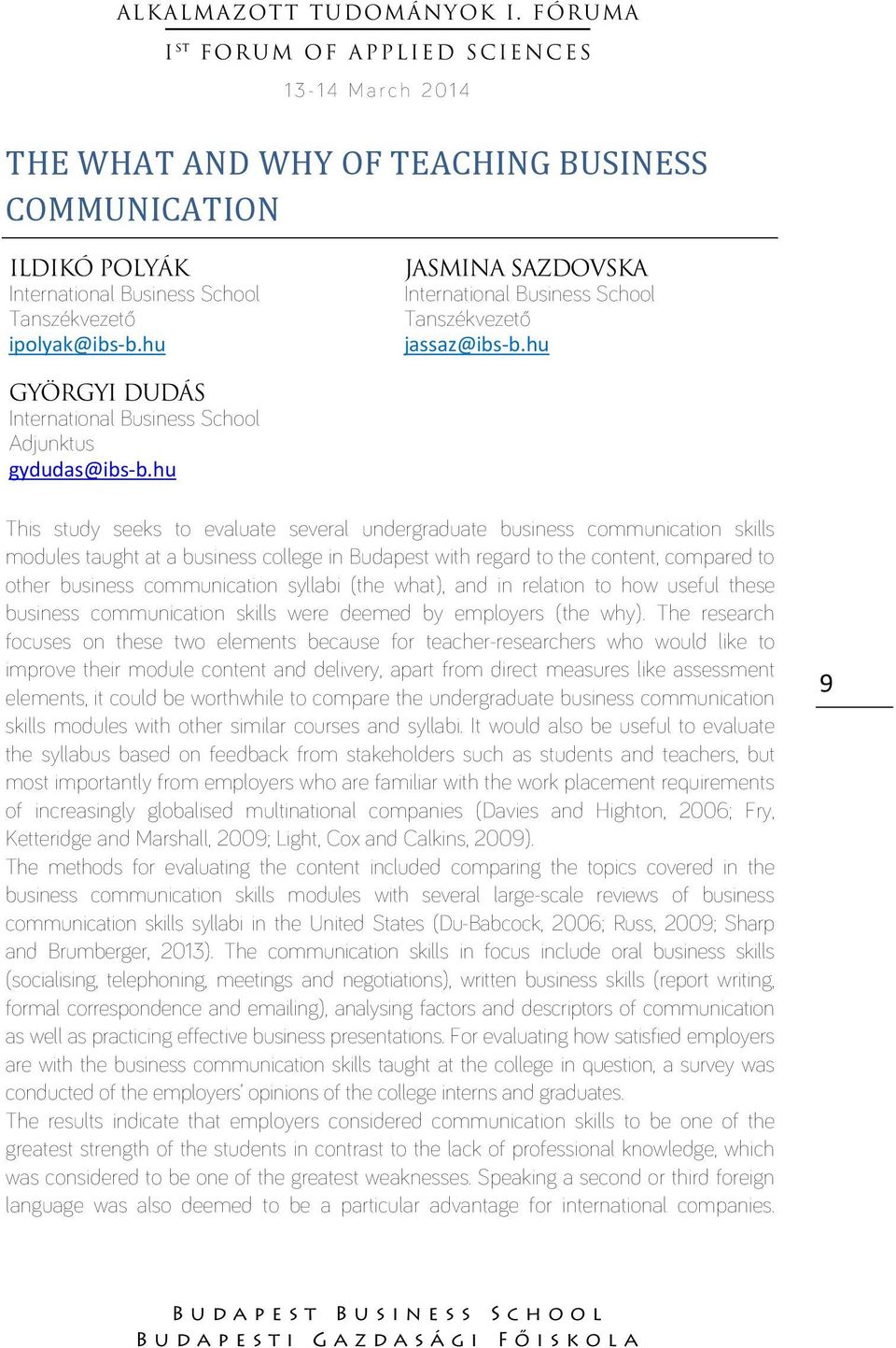 hu This study seeks to evaluate several undergraduate business communication skills modules taught at a business college in Budapest with regard to the content, compared to other business