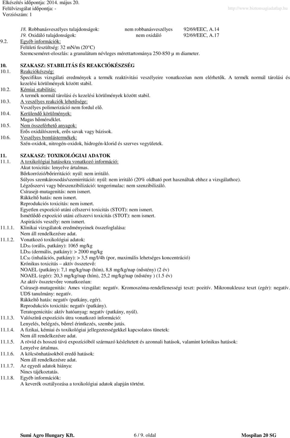 A termék normál tárolási és kezelési körülmények között stabil. 10.2. Kémiai stabilitás: A termék normál tárolási és kezelési körülmények között stabil. 10.3.