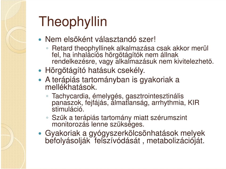 kivitelezhető. Hörgőtágító hatásuk csekély. A terápiás tartományban is gyakoriak a mellékhatások.