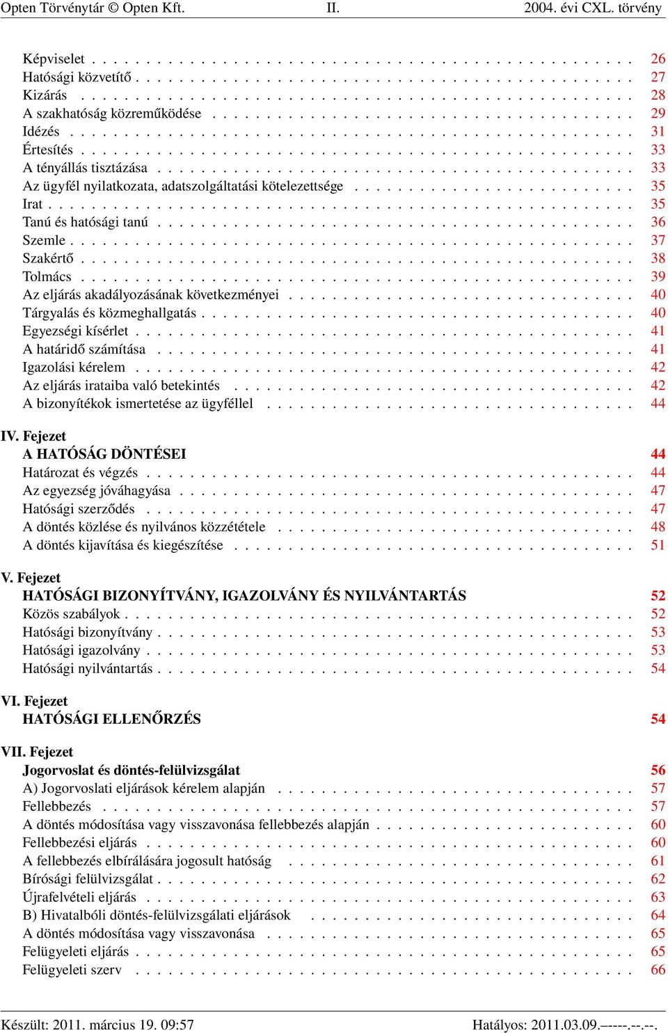 .................................................. 33 A tényállás tisztázása............................................ 33 Az ügyfél nyilatkozata, adatszolgáltatási kötelezettsége.......................... 35 Irat.