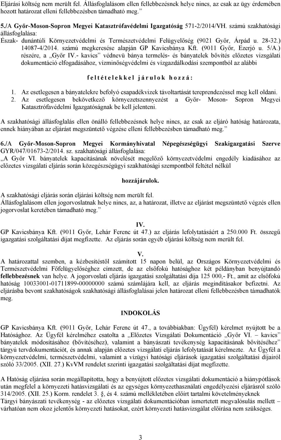 28-32.) 14087-4/2014. számú megkeresése alapján GP Kavicsbánya Kft. (9011 Győr, Ezerjó u. 5/A.) részére, a Győr IV.