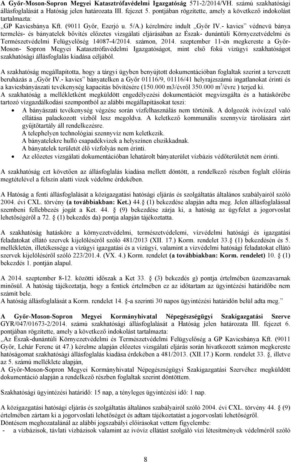 - kavics védnevü bánya termelés- és bányatelek bővítés előzetes vizsgálati eljárásában az Észak- dunántúli Környezetvédelmi és Természetvédelmi Felügyelőség 14087-4/2014. számon, 2014.