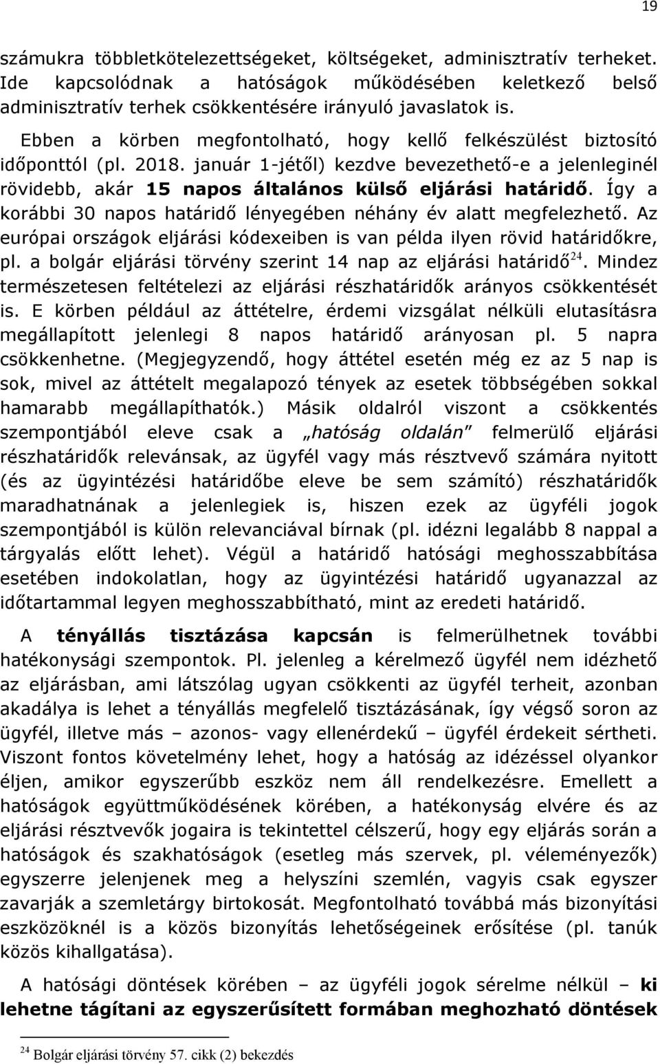 Így a korábbi 30 napos határidő lényegében néhány év alatt megfelezhető. Az európai országok eljárási kódexeiben is van példa ilyen rövid határidőkre, pl.