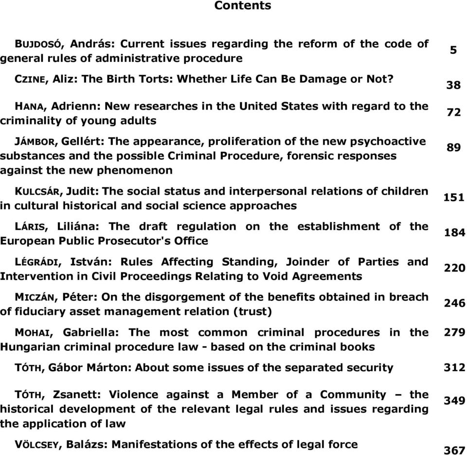 Criminal Procedure, forensic responses against the new phenomenon KULCSÁR, Judit: The social status and interpersonal relations of children in cultural historical and social science approaches LÁRIS,