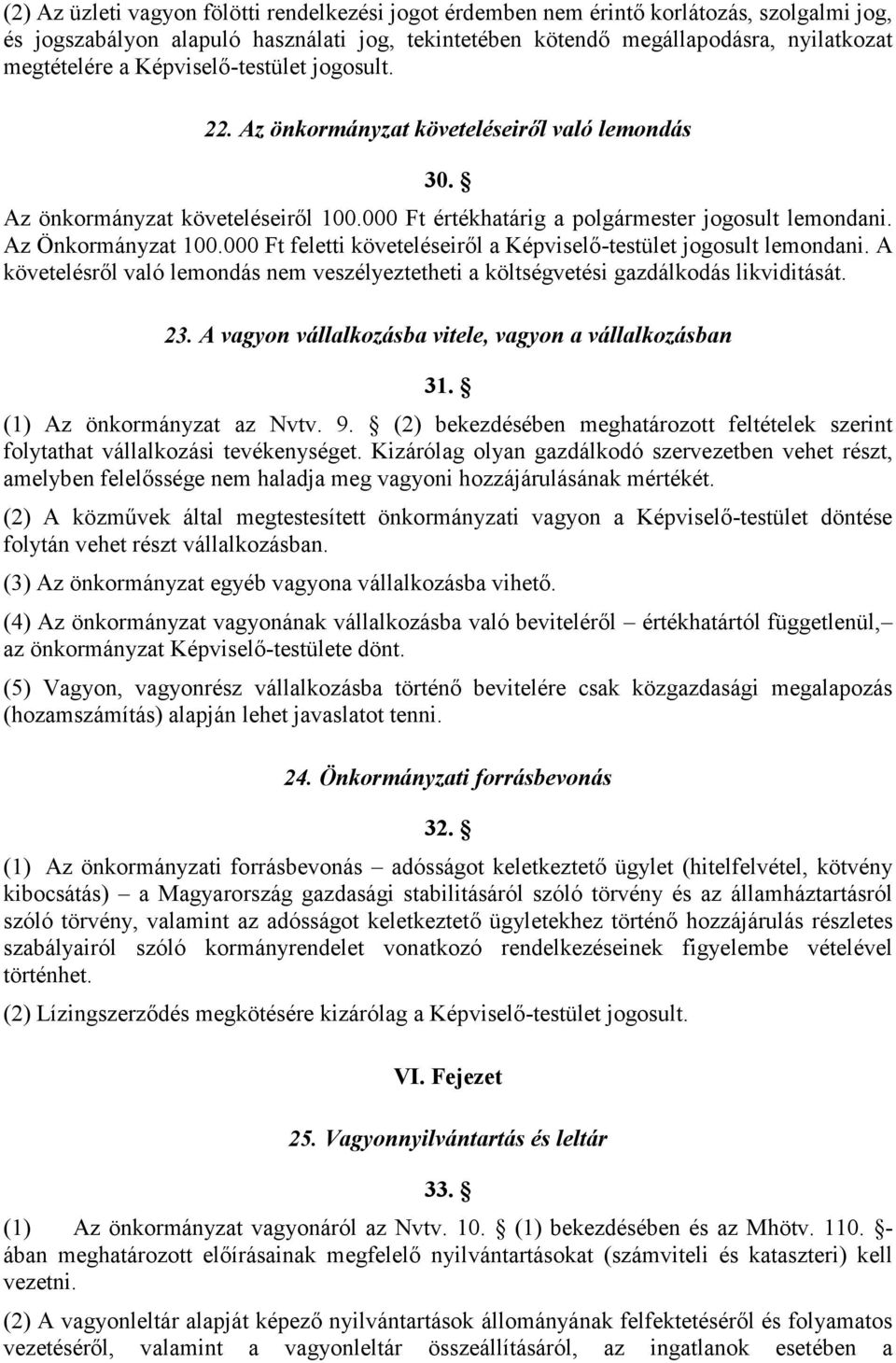 000 Ft feletti követeléseiről a Képviselő-testület jogosult lemondani. A követelésről való lemondás nem veszélyeztetheti a költségvetési gazdálkodás likviditását. 23.