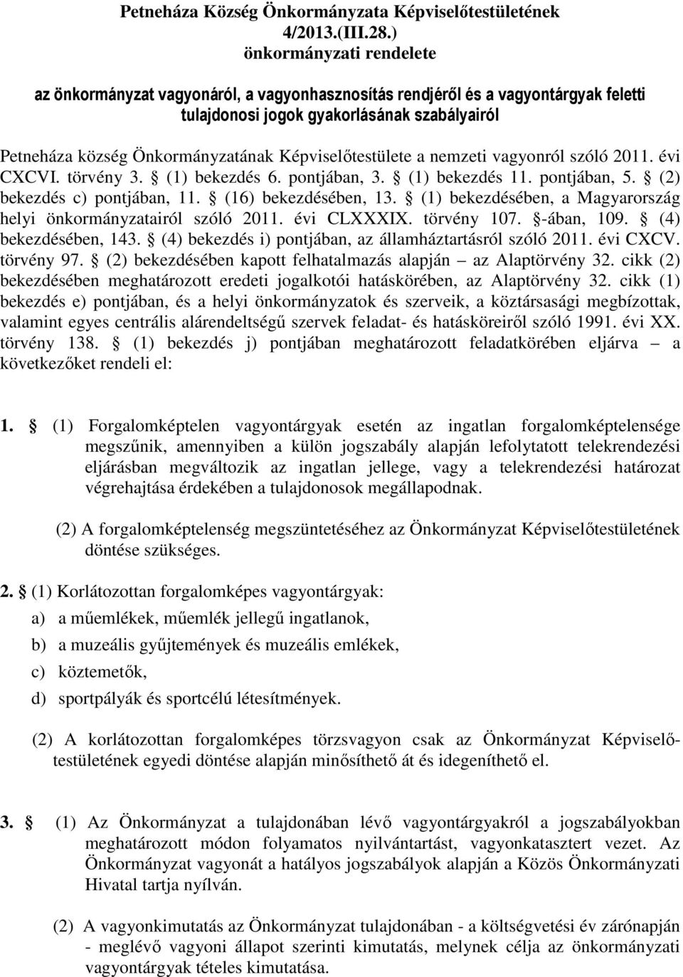 Képviselőtestülete a nemzeti vagyonról szóló 2011. évi CXCVI. törvény 3. (1) bekezdés 6. pontjában, 3. (1) bekezdés 11. pontjában, 5. (2) bekezdés c) pontjában, 11. (16) bekezdésében, 13.