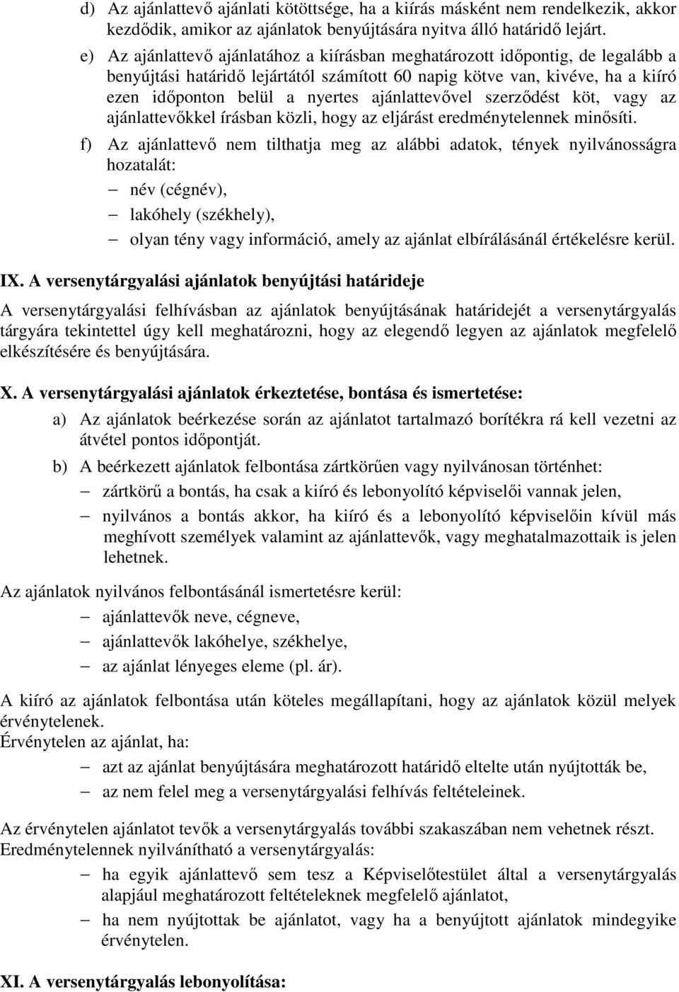 ajánlattevővel szerződést köt, vagy az ajánlattevőkkel írásban közli, hogy az eljárást eredménytelennek minősíti.