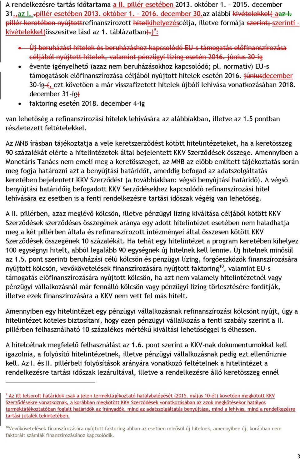 ) 9 : Új beruházási hitelek és beruházáshoz kapcsolódó EU-s támogatás előfinanszírozása céljából nyújtott hitelek, valamint pénzügyi lízing esetén 2016.