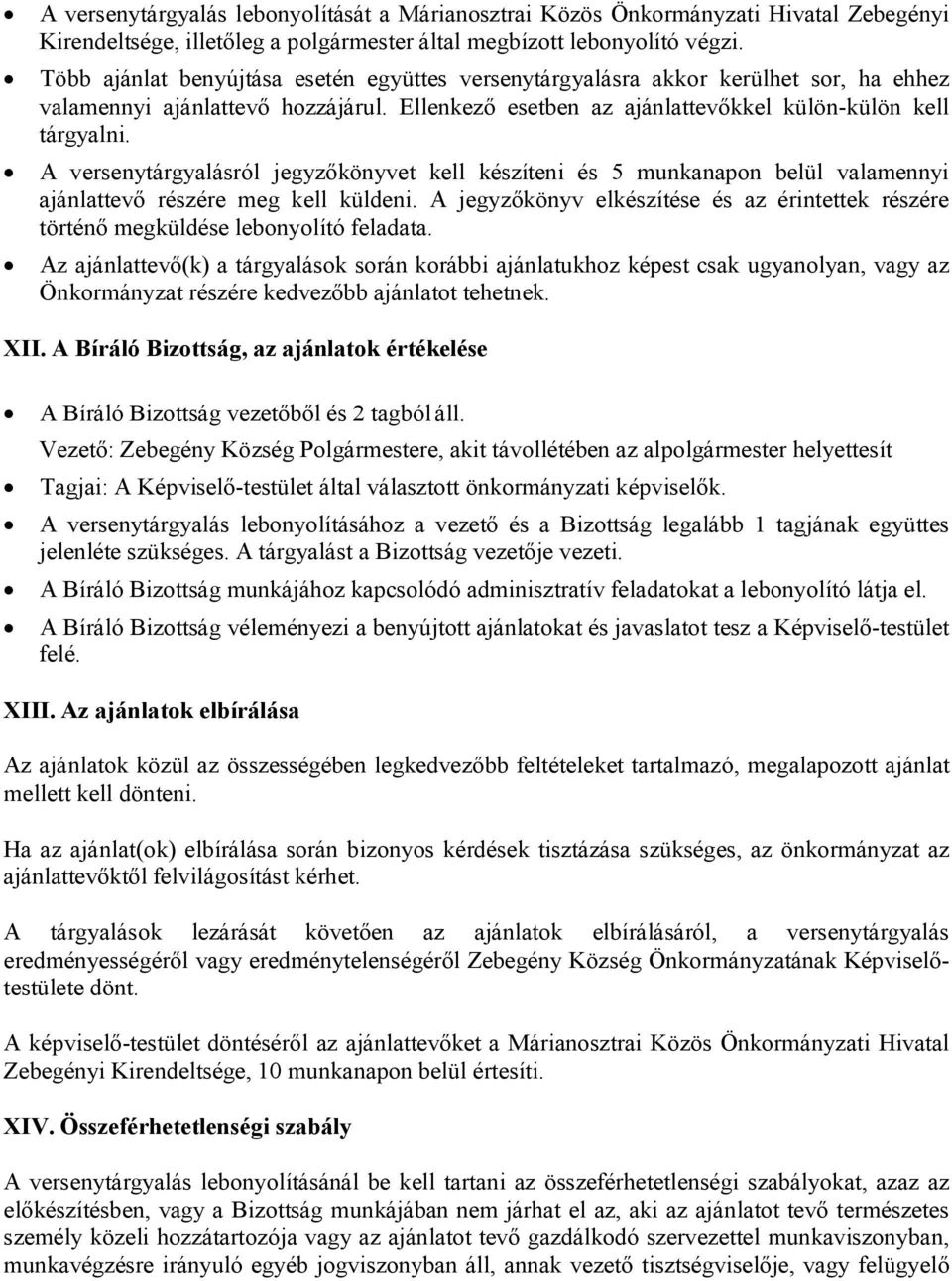 A versenytárgyalásról jegyzőkönyvet kell készíteni és 5 munkanapon belül valamennyi ajánlattevő részére meg kell küldeni.