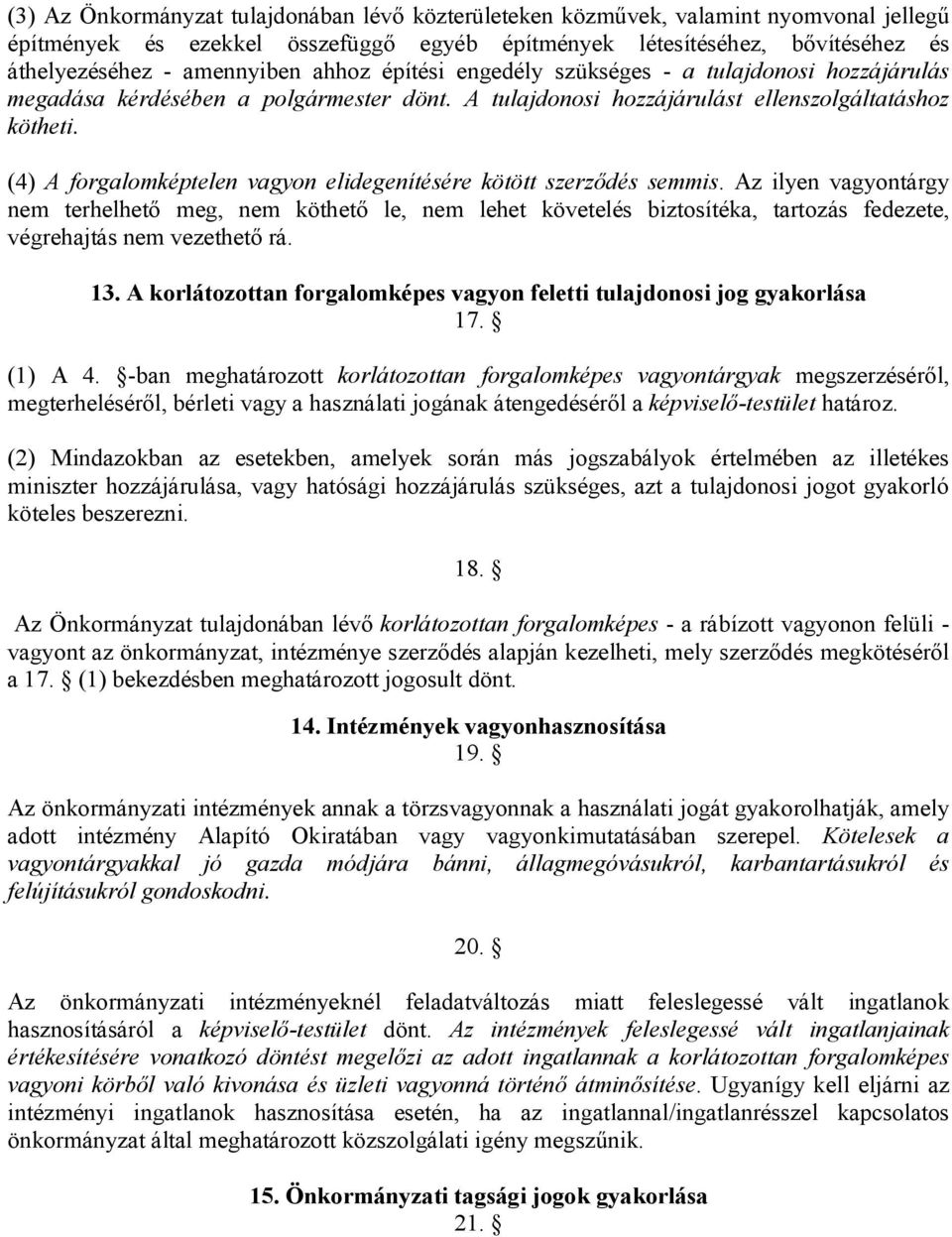 (4) A forgalomképtelen vagyon elidegenítésére kötött szerződés semmis.