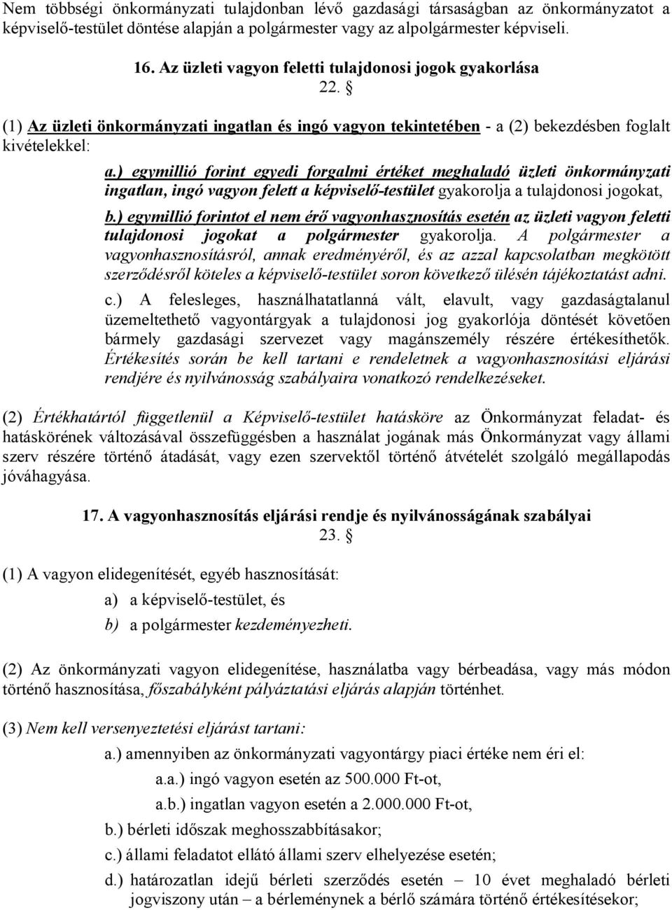 ) egymillió forint egyedi forgalmi értéket meghaladó üzleti önkormányzati ingatlan, ingó vagyon felett a képviselő-testület gyakorolja a tulajdonosi jogokat, b.