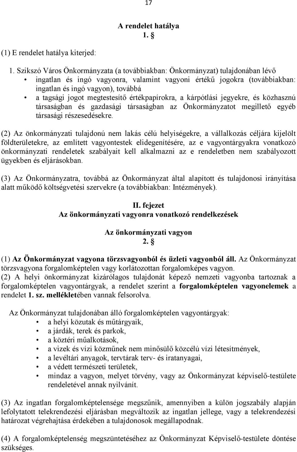 jogot megtestesítő értékpapírokra, a kárpótlási jegyekre, és közhasznú társaságban és gazdasági társaságban az Önkormányzatot megillető egyéb társasági részesedésekre.