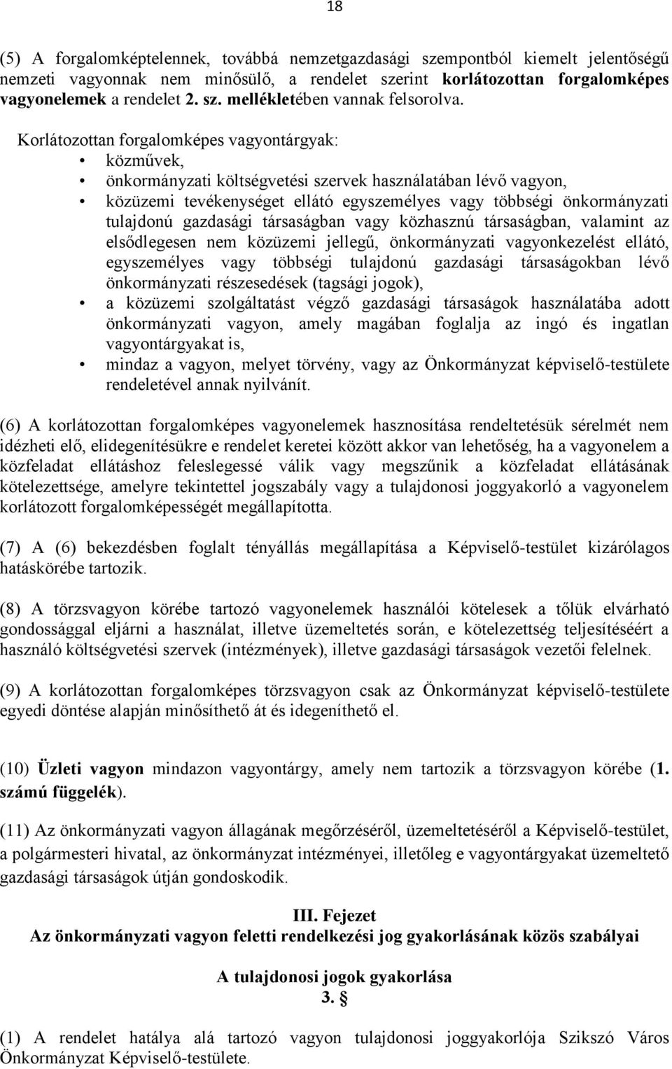 gazdasági társaságban vagy közhasznú társaságban, valamint az elsődlegesen nem közüzemi jellegű, önkormányzati vagyonkezelést ellátó, egyszemélyes vagy többségi tulajdonú gazdasági társaságokban lévő