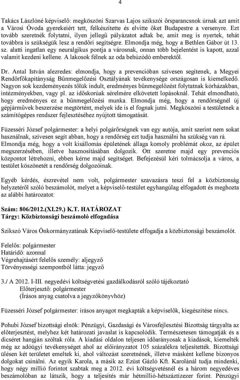 A lakosok félnek az oda behúzódó emberektől. Dr.