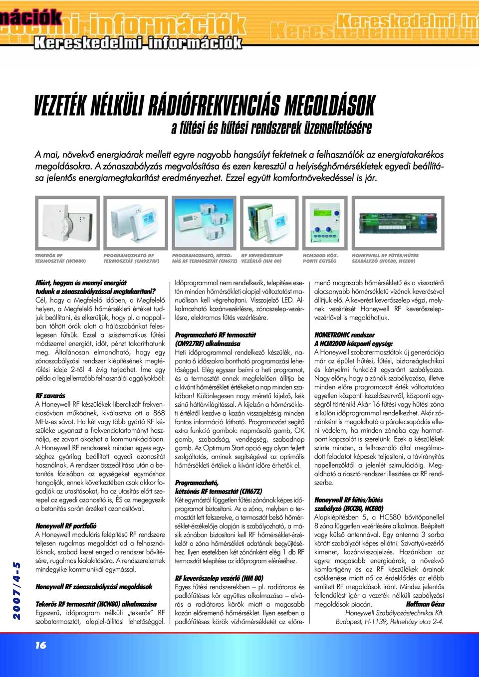 TEKERÕS RF TERMOSZTÁT (HCW80) PROGRAMOZHATÓ RF TERMOSZTÁT (CM927RF) PROGRAMOZHATÓ, KÉTZÓ- NÁS RF TERMOSZTÁT (CM67Z) RF KEVERÕSZELEP VEZÉRLÕ (HM 80) HCM200D KÖZ- PONTI EGYSÉG HONEYWELL RF FÛTÉS/HÛTÉS