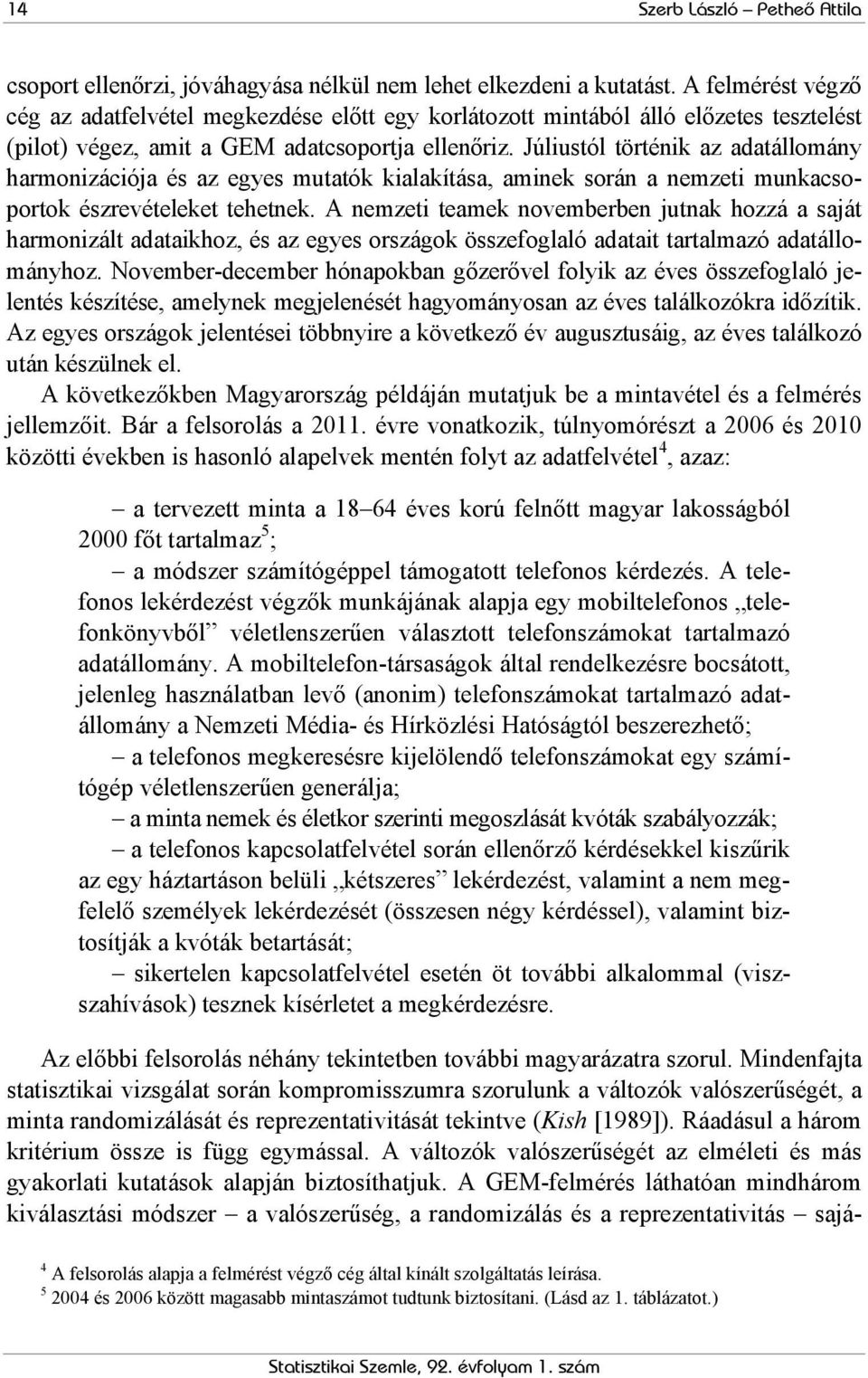 Júliustól történik az adatállomány harmonizációja és az egyes mutatók kialakítása, aminek során a nemzeti munkacsoportok észrevételeket tehetnek.