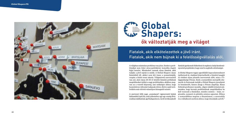 A Global Shapers olyan fiatalokból áll, akiket nem köt össze a nemzetiségük, csupán a közös tenni akarás.