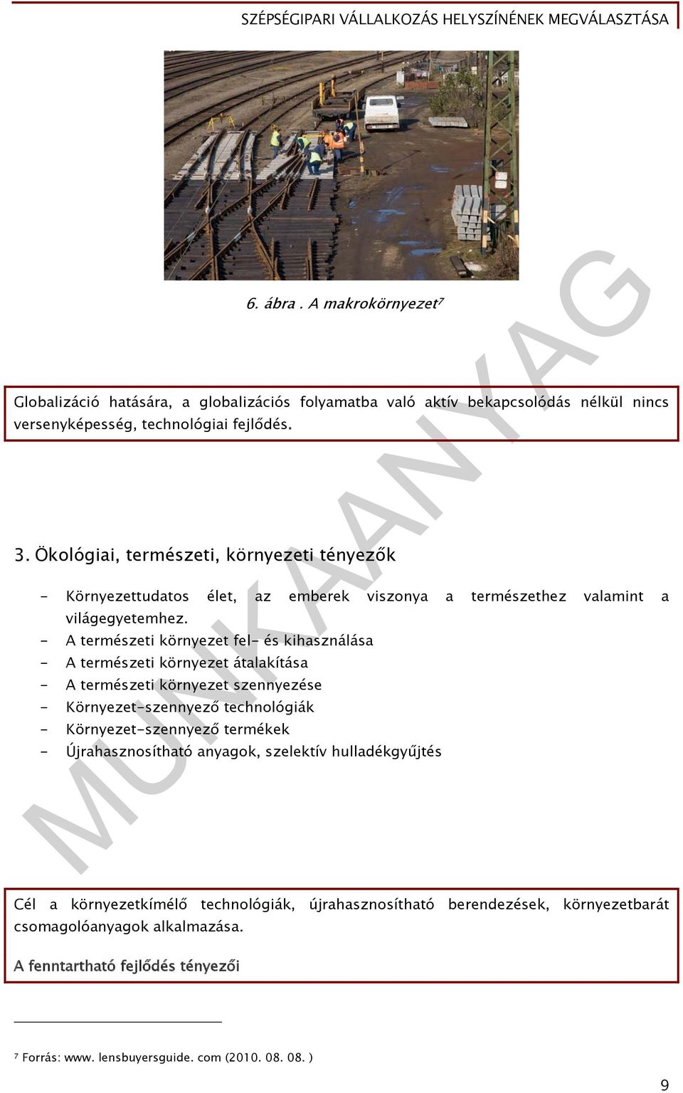 - A természeti környezet fel- és kihasználása - A természeti környezet átalakítása - A természeti környezet szennyezése - Környezet-szennyező technológiák - Környezet-szennyező