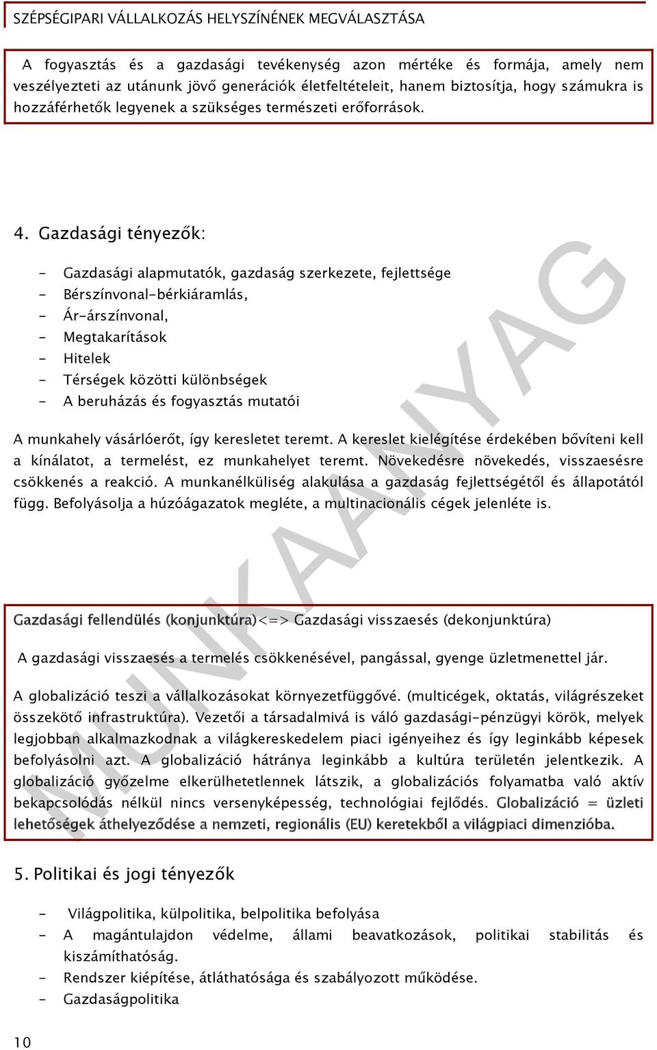 Gazdasági tényezők: - Gazdasági alapmutatók, gazdaság szerkezete, fejlettsége - Bérszínvonal-bérkiáramlás, - Ár-árszínvonal, - Megtakarítások - Hitelek - Térségek közötti különbségek - A beruházás és