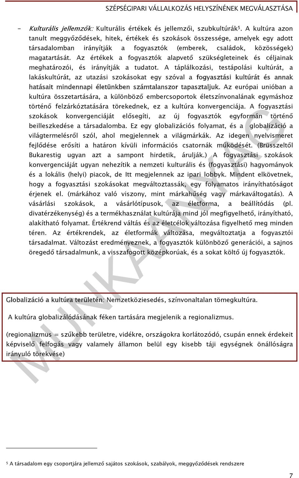 Az értékek a fogyasztók alapvető szükségleteinek és céljainak meghatározói, és irányítják a tudatot.