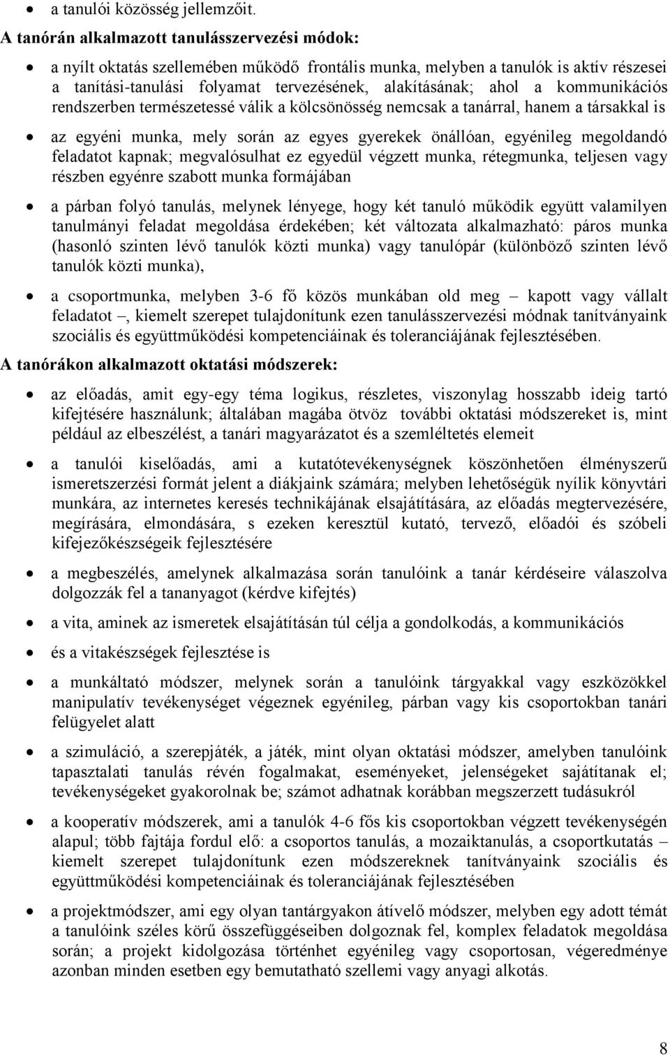 kommunikációs rendszerben természetessé válik a kölcsönösség nemcsak a tanárral, hanem a társakkal is az egyéni munka, mely során az egyes gyerekek önállóan, egyénileg megoldandó feladatot kapnak;