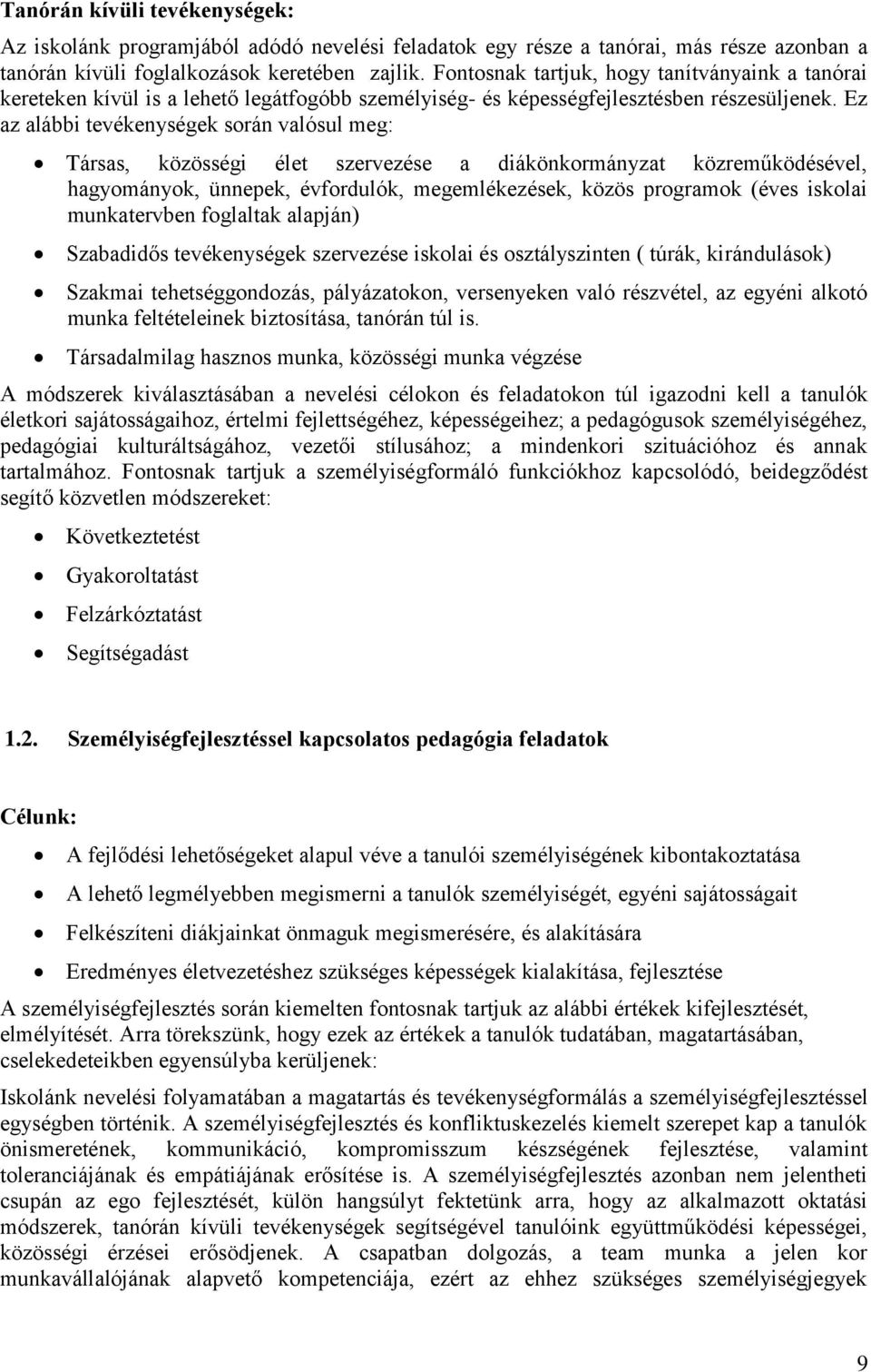 Ez az alábbi tevékenységek során valósul meg: Társas, közösségi élet szervezése a diákönkormányzat közreműködésével, hagyományok, ünnepek, évfordulók, megemlékezések, közös programok (éves iskolai