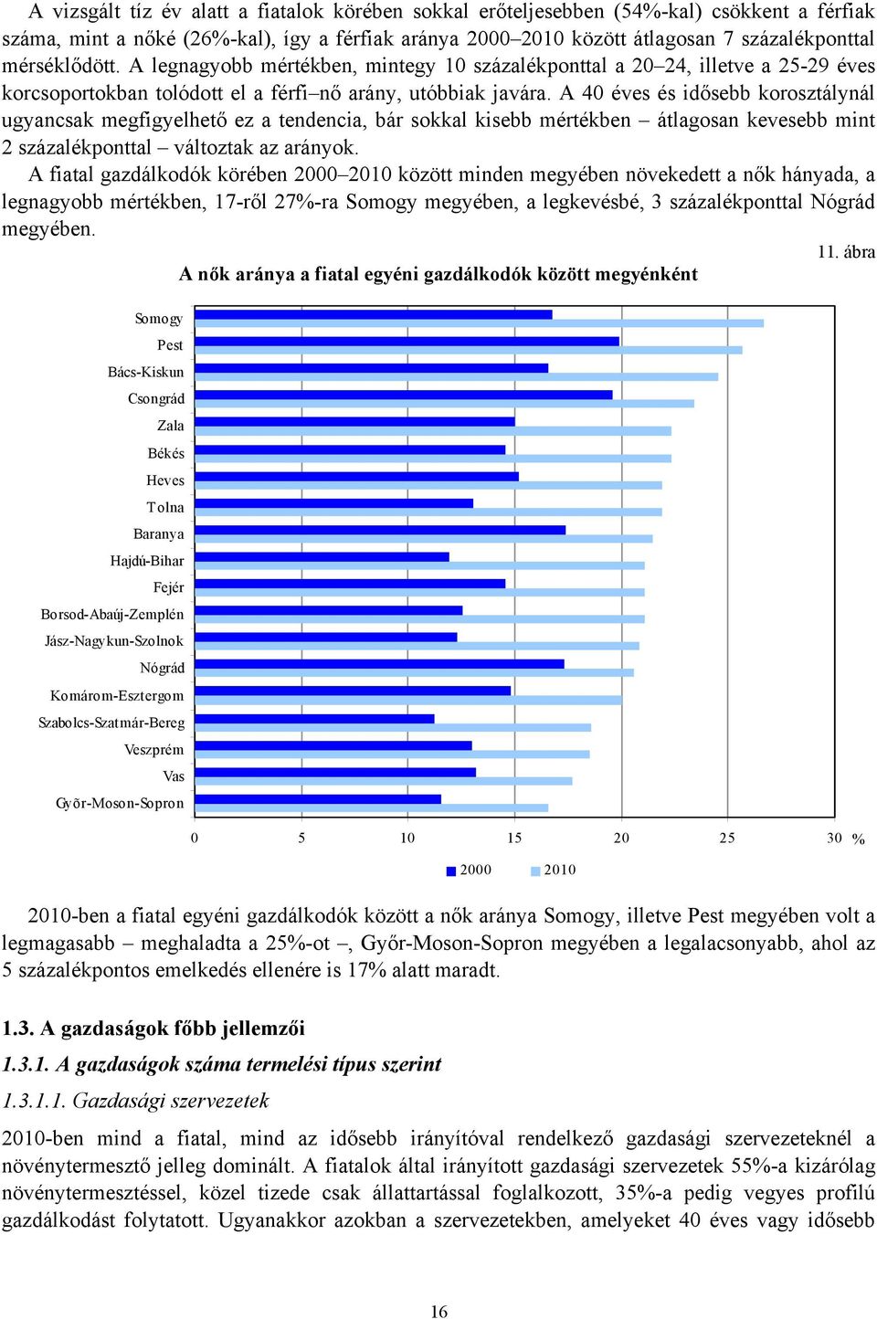 A 40 éves és idősebb korosztálynál ugyancsak megfigyelhető ez a tendencia, bár sokkal kisebb mértékben átlagosan kevesebb mint 2 százalékponttal változtak az arányok.