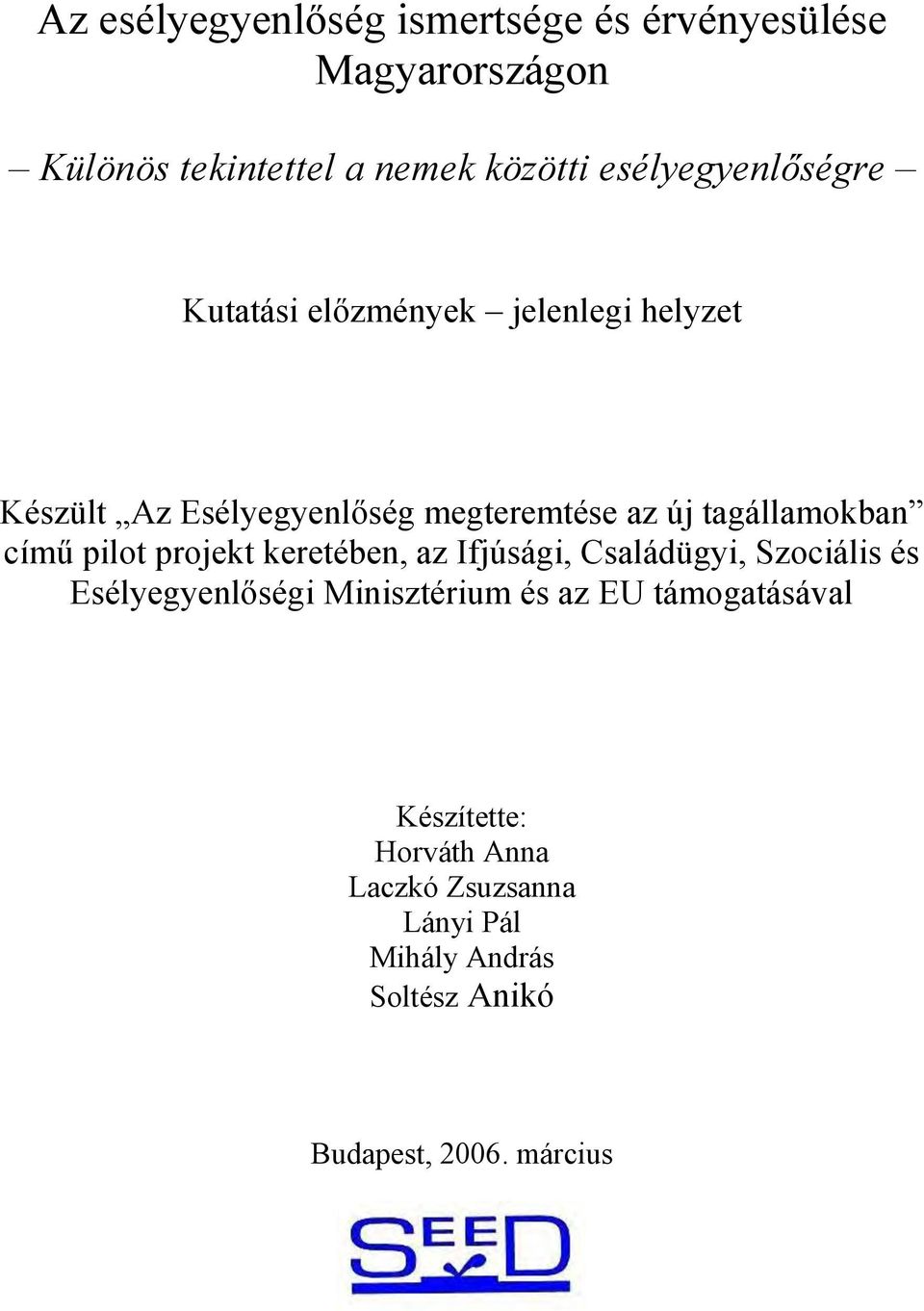 tagállamokban című pilot projekt keretében, az Ifjúsági, Családügyi, Szociális és Esélyegyenlőségi