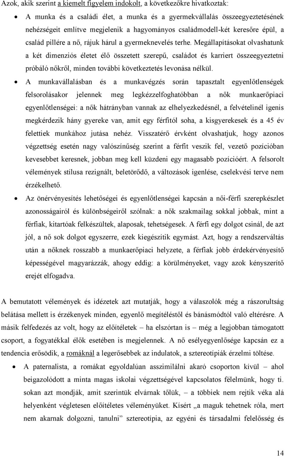 Megállapításokat olvashatunk a két dimenziós életet élő összetett szerepű, családot és karriert összeegyeztetni próbáló nőkről, minden további következtetés levonása nélkül.