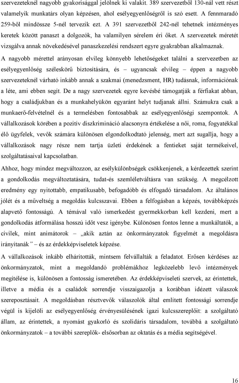 A szervezetek méretét vizsgálva annak növekedésével panaszkezelési rendszert egyre gyakrabban alkalmaznak.