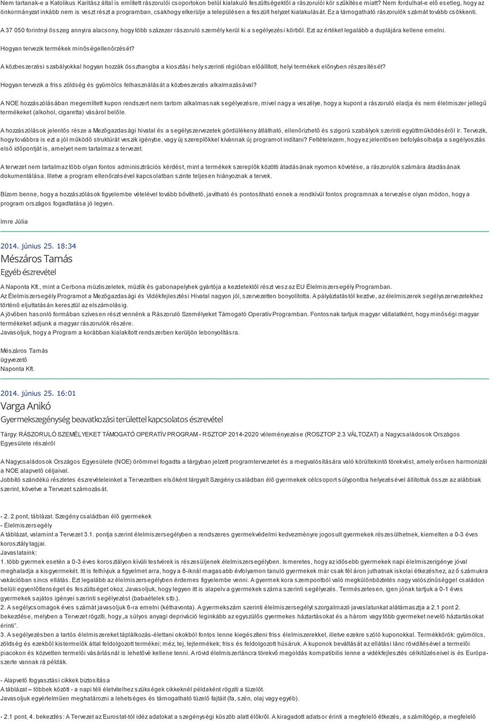 Ez a támogatható rászorulók számát tovább csökkenti. A 37 050 forintnyi összeg annyira alacsony, hogy több százezer rászoruló személy kerül ki a segélyezési körből.