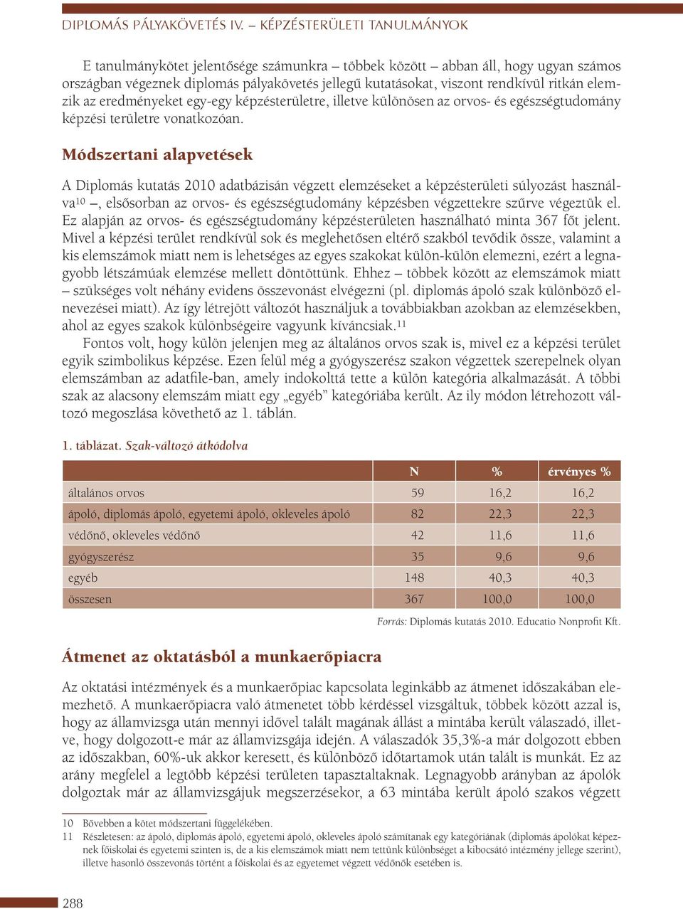 elemzik az eredményeket egy-egy képzésterületre, illetve különösen az orvos- és egészségtudomány képzési területre vonatkozóan.