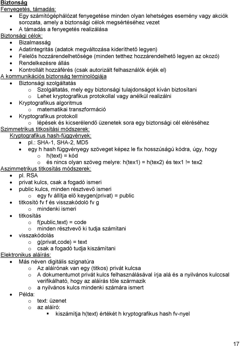 hozzáférés (csak autorizált felhasználók érjék el) A kommunikációs biztonság terminológiája Biztonsági szolgáltatás o Szolgáltatás, mely egy biztonsági tulajdonságot kíván biztosítani o Lehet