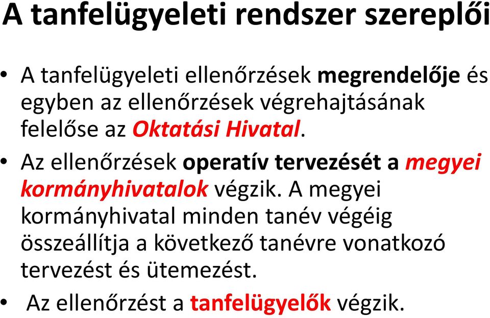 Az ellenőrzések operatív tervezését a megyei kormányhivatalok végzik.