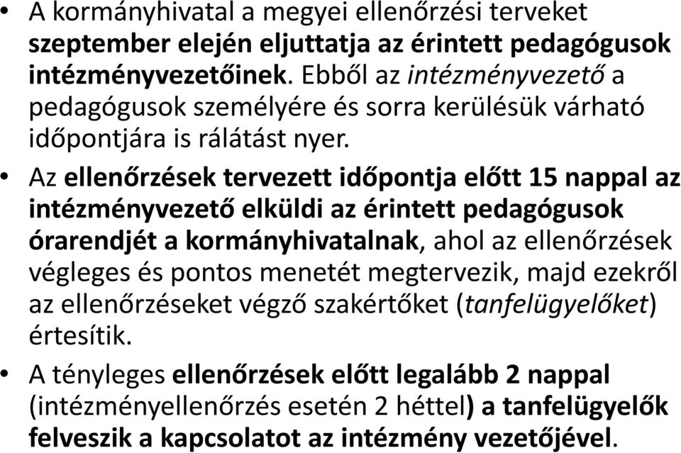 Az ellenőrzések tervezett időpontja előtt 15 nappal az intézményvezető elküldi az érintett pedagógusok órarendjét a kormányhivatalnak, ahol az ellenőrzések