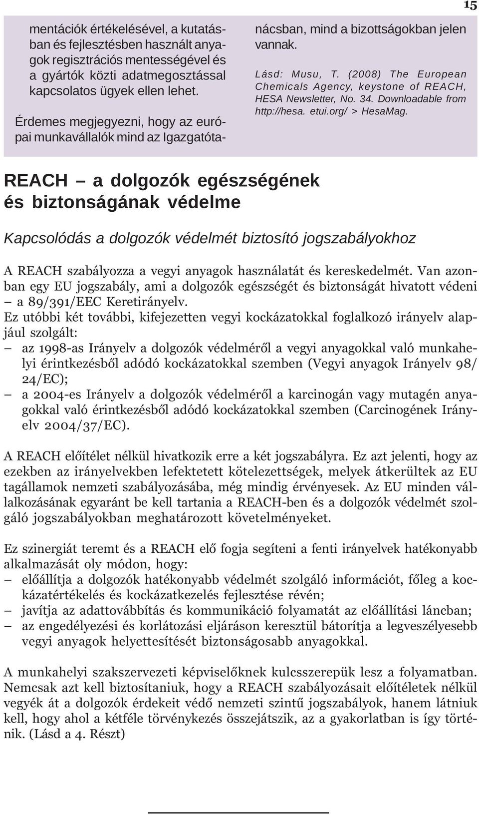 (2008) The European Chemicals Agency, keystone of REACH, HESA Newsletter, No. 34. Downloadable from http://hesa. etui.org/ > HesaMag.