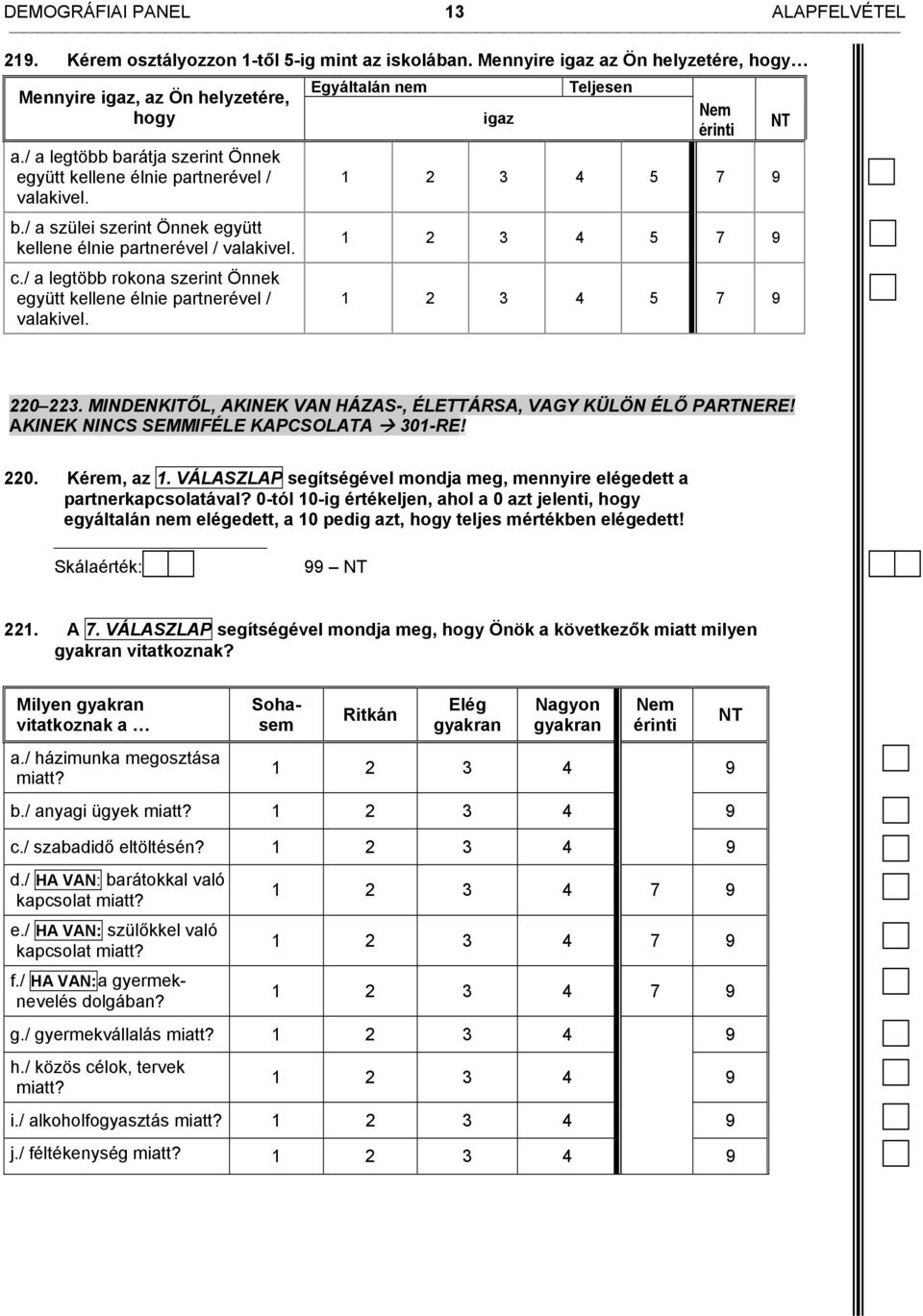 / a legtöbb rokona szerint Önnek együtt kellene élnie partnerével / valakivel. Egyáltalán nem igaz Teljesen Nem érinti 1 2 3 4 5 7 9 1 2 3 4 5 7 9 1 2 3 4 5 7 9 NT 220 223.