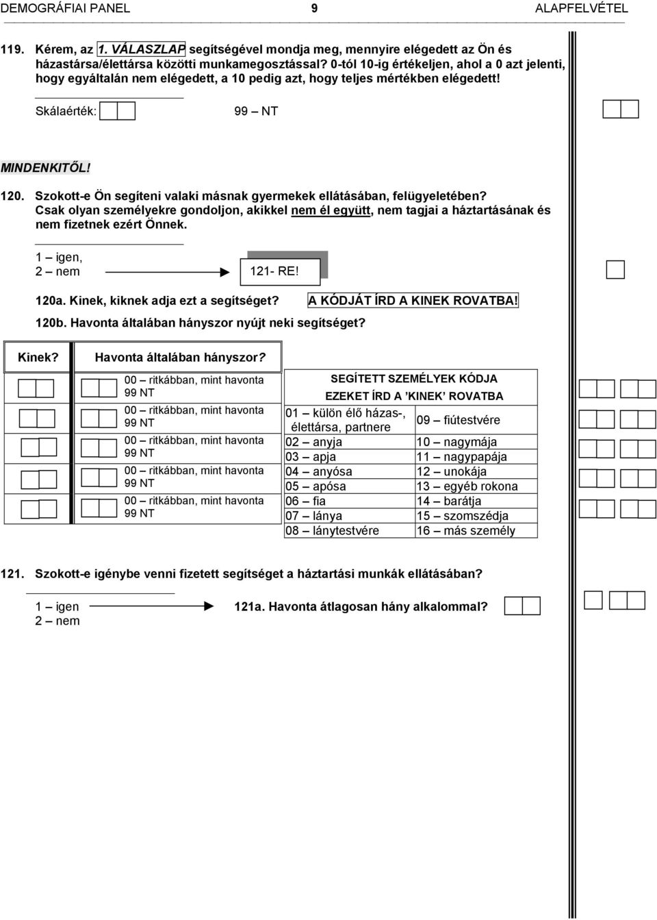 Szokott-e Ön segíteni valaki másnak gyermekek ellátásában, felügyeletében? Csak olyan személyekre gondoljon, akikkel nem él együtt, nem tagjai a háztartásának és nem fizetnek ezért Önnek.