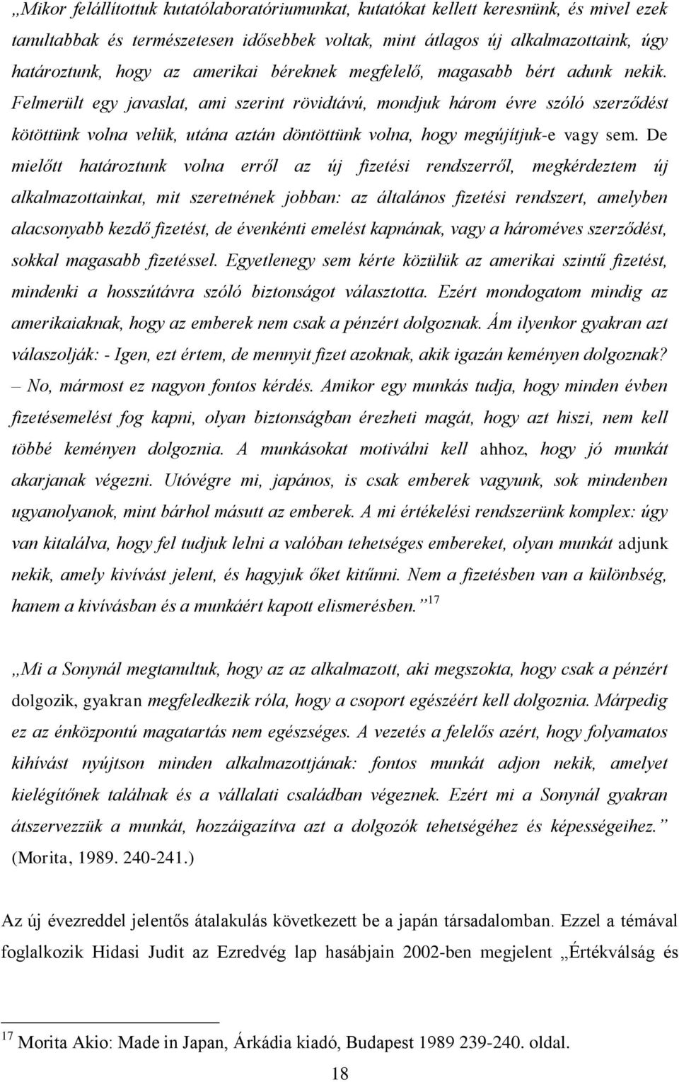 Felmerült egy javaslat, ami szerint rövidtávú, mondjuk három évre szóló szerződést kötöttünk volna velük, utána aztán döntöttünk volna, hogy megújítjuk-e vagy sem.