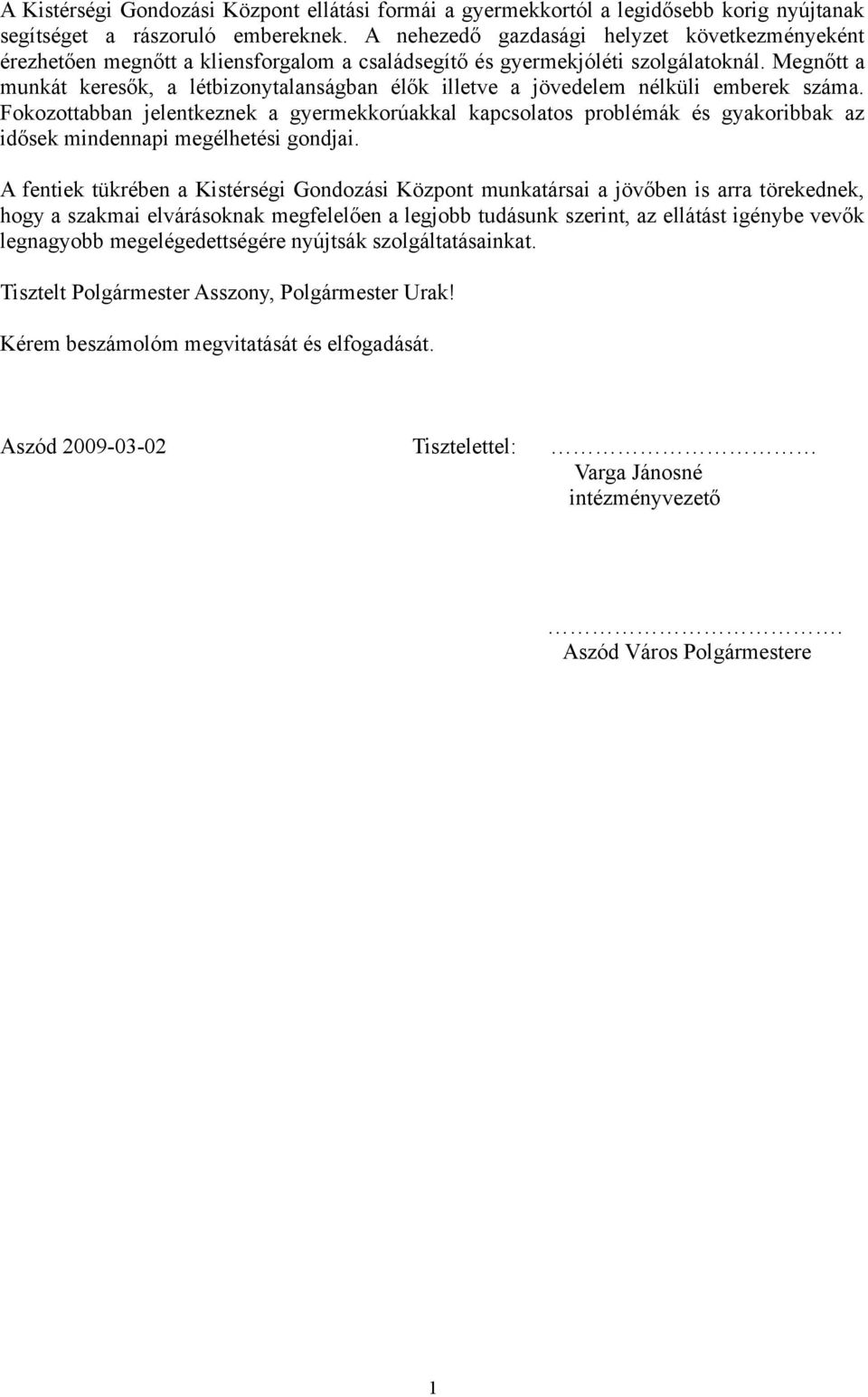 Megnőtt a munkát keresők, a létbizonytalanságban élők illetve a jövedelem nélküli emberek száma.