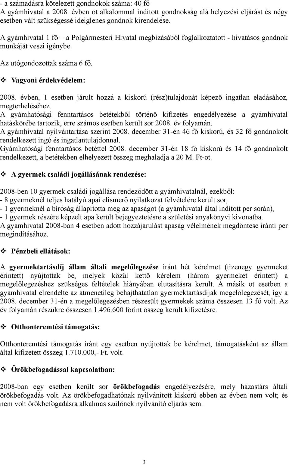 évben, 1 esetben járult hozzá a kiskorú (rész)tulajdonát képező ingatlan eladásához, megterheléséhez.