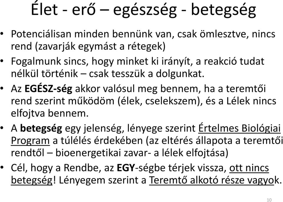 Az EGÉSZ-ség akkor valósul meg bennem, ha a teremtői rend szerint működöm (élek, cselekszem), és a Lélek nincs elfojtva bennem.