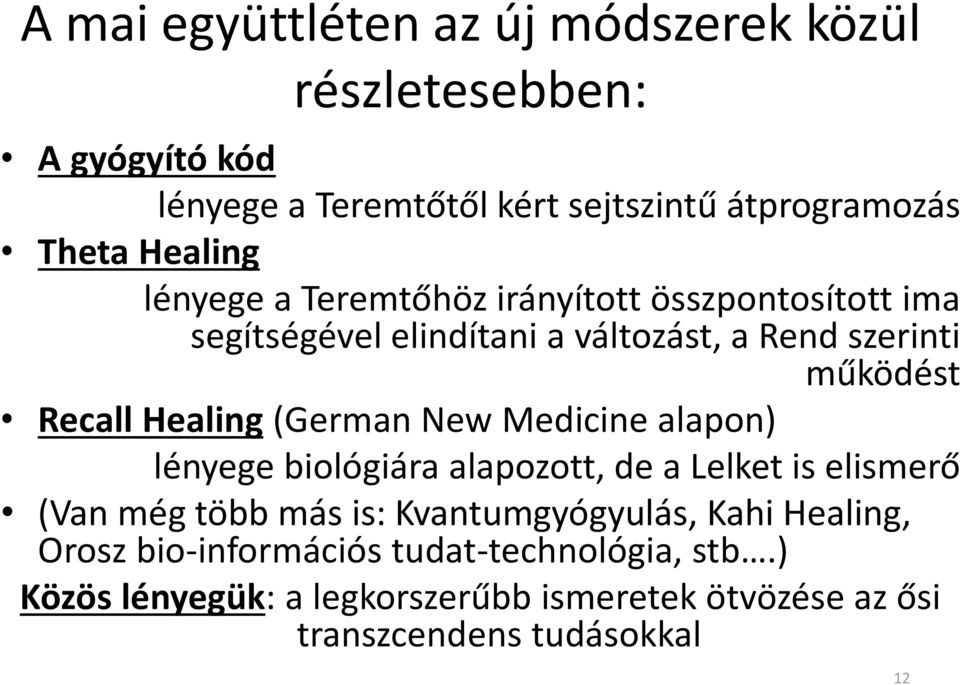 Healing (German New Medicine alapon) lényege biológiára alapozott, de a Lelket is elismerő (Van még több más is: Kvantumgyógyulás,