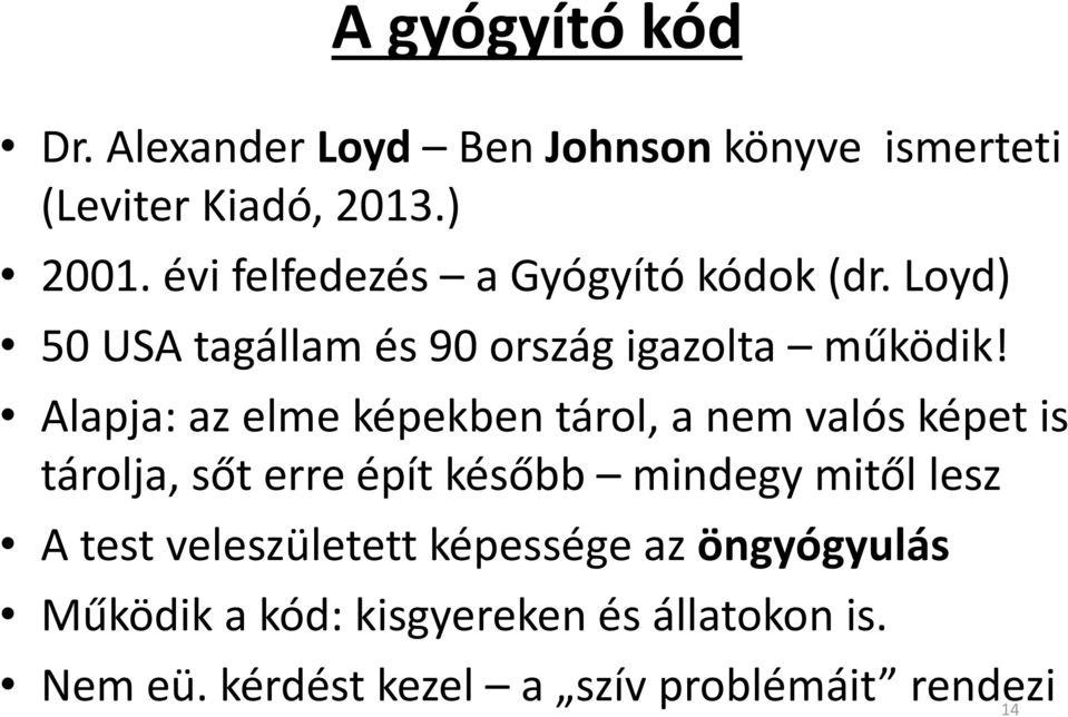 Alapja: az elme képekben tárol, a nem valós képet is tárolja, sőt erre épít később mindegy mitől lesz A